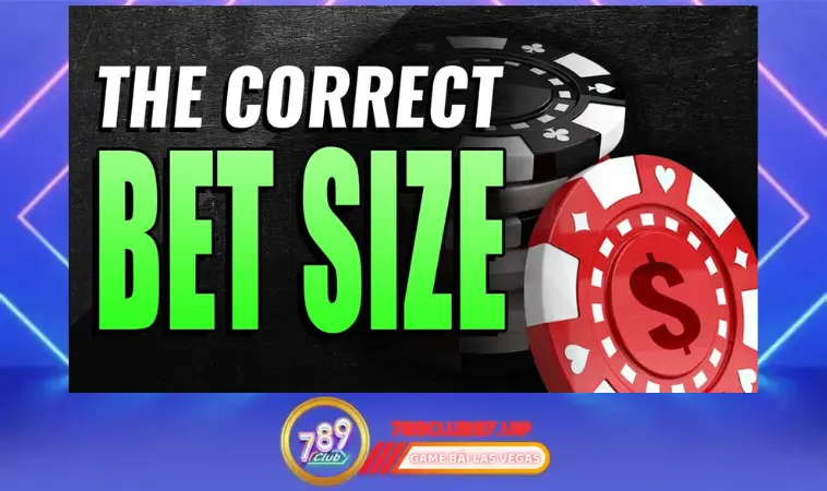 Ý nghĩa của Bet Size trong bài Poker