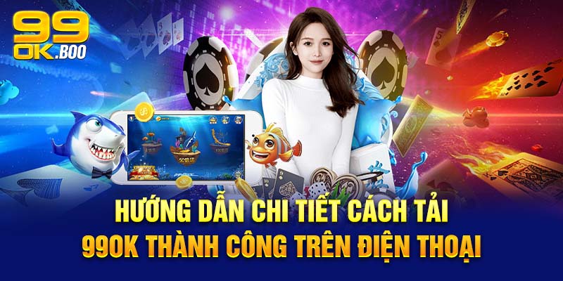Hướng Dẫn Chi Tiết Cách Tải App 99OK